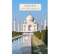 Tagebuch Indien Reisetagebuch zum Ausfüllen | abwechslungsreiches Reisebuch Travel Journal | individuelles Geschenk für Indien Reise | Achtsamkeitsbuch für den Urlaub | Für 4 Wochen | Taj Mahal