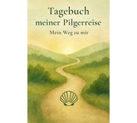 Tagebuch meiner Pilgerreise - Mein Weg zu mir, - Pilgertagebuch für den Jakobsweg: Jakobsweg-Tagebuch zum Eintragen | 50 Etappen | Reflexion, Dankbarkeit & Achtsamkeit | Mit Packliste & Etappenplan