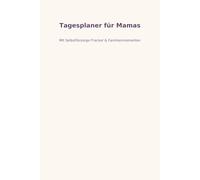 Tagesplaner für Mamas: Undatiert | Mit Selbstfürsorge-Tracker & Kindermomenten, Planer für Mütter - 30 Tage zur besseren Organisation, mehr Familienzeit & mentaler Balance
