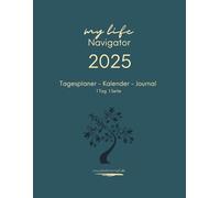 Tagesplaner Kalender Journal, 1 Tag 1 Seite, My Life Navigator.: Der perfekte Planer 2025 in A4 - Ihr täglicher Organizer und Lebensplaner für Struktur, Ziele und Persönliche Entwicklung.