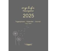 Tagesplaner Kalender Journal, 1 Tag 1 Seite, My Life Navigator.: Der perfekte Planer 2025 in A4 - Ihr täglicher Organizer und Lebensplaner für Struktur, Ziele und Persönliche Entwicklung.