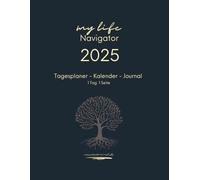 Tagesplaner Kalender Journal, 1 Tag 1 Seite, My Life Navigator.: Der perfekte Planer 2025 in A4 - Ihr täglicher Organizer und Lebensplaner für Struktur, Ziele und Persönliche Entwicklung.