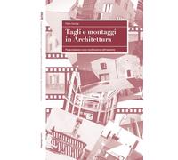 Tagli e montaggi in architettura. Postproduzione come modificazione dell'esistente