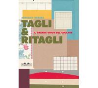 Tagli & ritagli. Il grande gioco del collage. Ediz. a colori - Gerosa Angelica