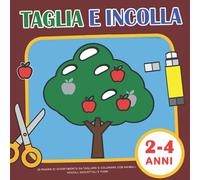 Taglia e incolla 2-4 Anni: 20 Pagine di Divertimento da Tagliare e Colorare con Animali, Veicoli, Giocattoli e Fiori - Impara a Usare le Forbici