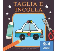 Taglia e incolla 2-4 Anni: 20 Pagine di Divertimento da Tagliare e Colorare con Animali, Veicoli, Giocattoli e Fiori ( Vol 4 )