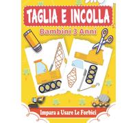 Taglia e Incolla Bambini 3 Anni: Impara a Usare Le Forbici Per Bambini e Principianti