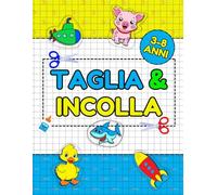 Taglia e Incolla: Giochi Creativi. Colora, Taglia e Incolla. Attività Educative per Bambini 3-8 anni