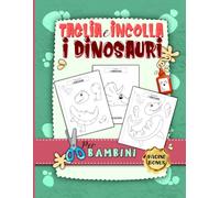 Taglia e incolla i dinosauri: Libro di attività per bambini 3-6 anni per imparare a usare le forbici ritagliando, incollando e colorando oltre 50 disegni di dinosauri.