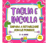 Taglia e Incolla per Bambini : Impara a Ritagliare con le Forbici: Libro di Attività Prescolare per Bambini 3-6 Anni | 40+ Esercizi Creativi con ... Motricità Fine e Coordinazione Mano-Occhio