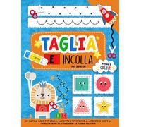 Taglia e Incolla per Bambini: Impara a Usare le Forbici Attraverso Tanti Giochi Creativi e Attivita per Bambini 2-5 anni (pagine a colori).