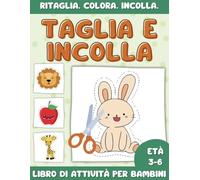 Taglia e Incolla per Bambini: Quaderno con 100 immagini da Ritagliare, Colorare ed Incollare per bambini dai 3 ai 6 anni