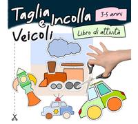 Taglia e Incolla, Veicoli - Libro di Attività 3-5 Anni: Libro Prescolare da Ritagliare e Incollare per Bambini e Principianti 3, 4, 5 Anni, Impara a Usare le Forbici e Divertiti a Ritagliare