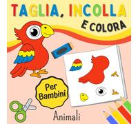 Taglia, Incolla e Colora Animali Per Bambini: Libro Di Attività Per Prescolare | Imparare a Tagliare, Incollare e Colorare Per Più Piccoli | Impara a ... | Libri Sui Animali Per Ragazze E Ragazzi.