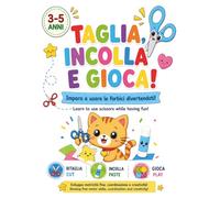 Taglia, Incolla e Gioca! Taglia e Incolla per Bambini 3-5 Anni: Impara a Usare le Forbici Divertendoti con Attività di Ritaglio, Motricità Fine, Ombre, Sequenze e Giochi Educativi Prescolari