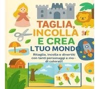 Taglia, incolla PIU DI 40 PAGINE! Libro attività creativo per bambini 2-4 anni | Gioco educativo con animali, principesse e mondii colorati da ... anni | Sviluppa creatività, manualità fine