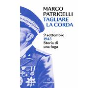 Tagliare la corda. 9 settembre 1943. Storia di una fuga - 2023 -