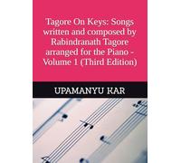 Tagore On Keys: Songs written and composed by Rabindranath Tagore arranged for the Piano - Volume 1 (Third Edition)