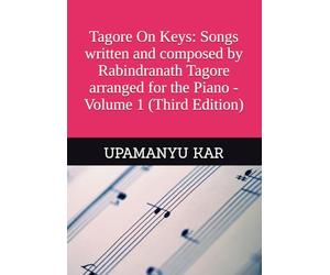 Tagore On Keys: Songs written and composed by Rabindranath Tagore arranged for the Piano - Volume 1 (Third Edition)