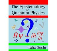 Taha Sochi The Epistemology of Quantum Physics (Tascabile)