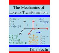 Taha Sochi The Mechanics of Lorentz Transformations (Tascabile)