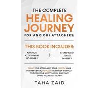 Taha Zaid The Complete Healing Journey For Anxious Attachers (Tascabile)