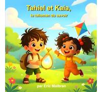 Tahiel et Kaia, le Talisman du Savoir: Une histoire tendre sur les émotions et la technologie - Série “IA pour Grandir”, Vol. 1