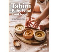Tahini Baby Food CookBook: A Hands-On Workbook for Cooking with Love, Exploring Bold Flavors, and Feeding Family from the Heart.