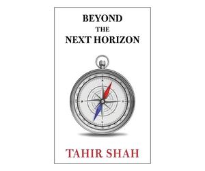 Tahir Shah Beyond the Next Horizon (Tascabile)