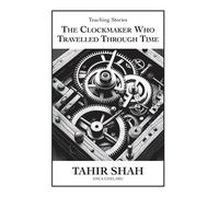 Tahir Shah The Clockmaker Who Travelled Through Time (Copertina rigida)