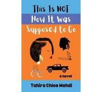 Tahira Chloe Mahdi This Is Not How It Was Supposed to Go (Tascabile)