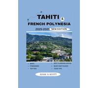 TAHITI & FRENCH POLYNESIA TRAVEL GUIDE 2025-2026: "Venture Into the Wild Heart of Florida - Expert Tips, Untamed Trails, and Rare Wildlife Encounters in the River of Grass"