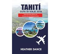 TAHITÍ Guía de viaje 2026: Explora Bora Bora, Moorea y las hermosas islas de la Polinesia Francesa