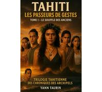 Tahiti - Les Passeurs de Gestes: Tome 1 - Le Souffle des Anciens