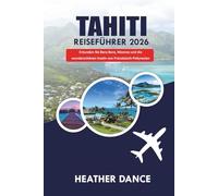 TAHITI Reiseführer 2026: Erkunden Sie Bora Bora, Moorea und die wunderschönen Inseln von Französisch-Polynesien