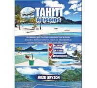 TAHITI REISGIDS 2026: De ultieme gids voor het verkennen van de beste stranden, buitenavonturen, must-see eilandplekken en nog veel meer van Tahiti voor elke reiziger