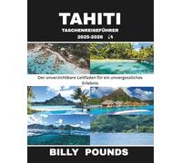 TAHITI-TASCHENREISEFÜHRER 2025-2026: Der unverzichtbare Leitfaden für ein unvergessliches Erlebnis