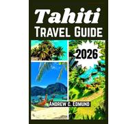 TAHITI TRAVEL GUIDE 2026: Explore Top beaches, local food, culture tips, day trips, budget ideas & much more