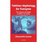 Tahitian Mythology for Everyone: The Legends and Myths of Tahiti & its Islands