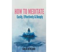 Tahlia Newland How to Meditate Easily, Effectively & Deeply (Tascabile)