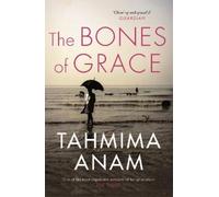 Tahmima Anam The Bones of Grace (Tascabile)