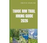 TAHOE RIM TRAIL HIKING GUIDE 2026: Discover High Sierra Views, Forested Paths, and Remote Backcountry Routes with Clear Navigation Insights