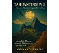 Tahuantinsuyu: Stato, società e cosmologie dell’impero Inca