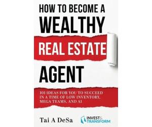 Tai a Desa How to Become a Wealthy Real Estate Agent (Tascabile)