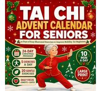 Tai Chi Advent Calendar for Seniors: 24 Days of Easy Illustrated Exercises for Improved Mobility with Gentle Guided Practice throughout the Holiday Season
