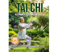 Tai Chi allenamento per anziani over 60: Routine delicate e illustrate per migliorare l'equilibrio, prevenire le cadute, ridurre lo stress e sentirsi più giovani in pochi minuti | Caratteri grandi
