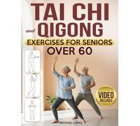 Tai Chi and Qigong Exercises for Seniors after 60: Step-by-Step Illustrated Routines to Relieve Pain, Prevent Falls, and Restore Balance, Energy & Independence in Just 10 Minutes a Day