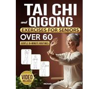 Tai Chi and Qigong Exercises for Seniors after 60: Step-by-Step Illustrated Routines to Relieve Pain, Prevent Falls, and Restore Balance, Energy & Independence in Just 10 Minutes a Day