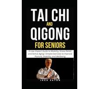 TAI CHI AND QIGONG FOR SENIORS: A Low-Impact Guide to Mobility, Stress Relief, and Active Aging | Simple Exercises to Improve Posture, Stability, and Wellbeing