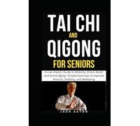 TAI CHI AND QIGONG FOR SENIORS: A Low-Impact Guide to Mobility, Stress Relief, and Active Aging | Simple Exercises to Improve Posture, Stability, and Wellbeing